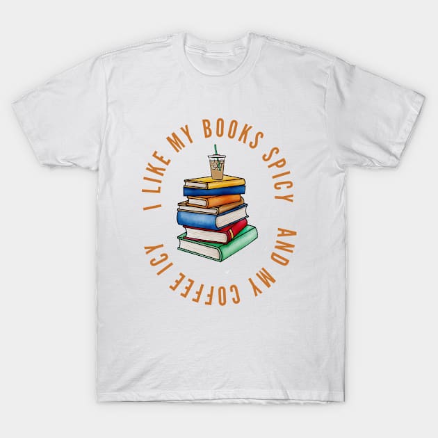 I Like My Books Spicy And My Coffee Icy T-Shirt by CHARAFEDDINE